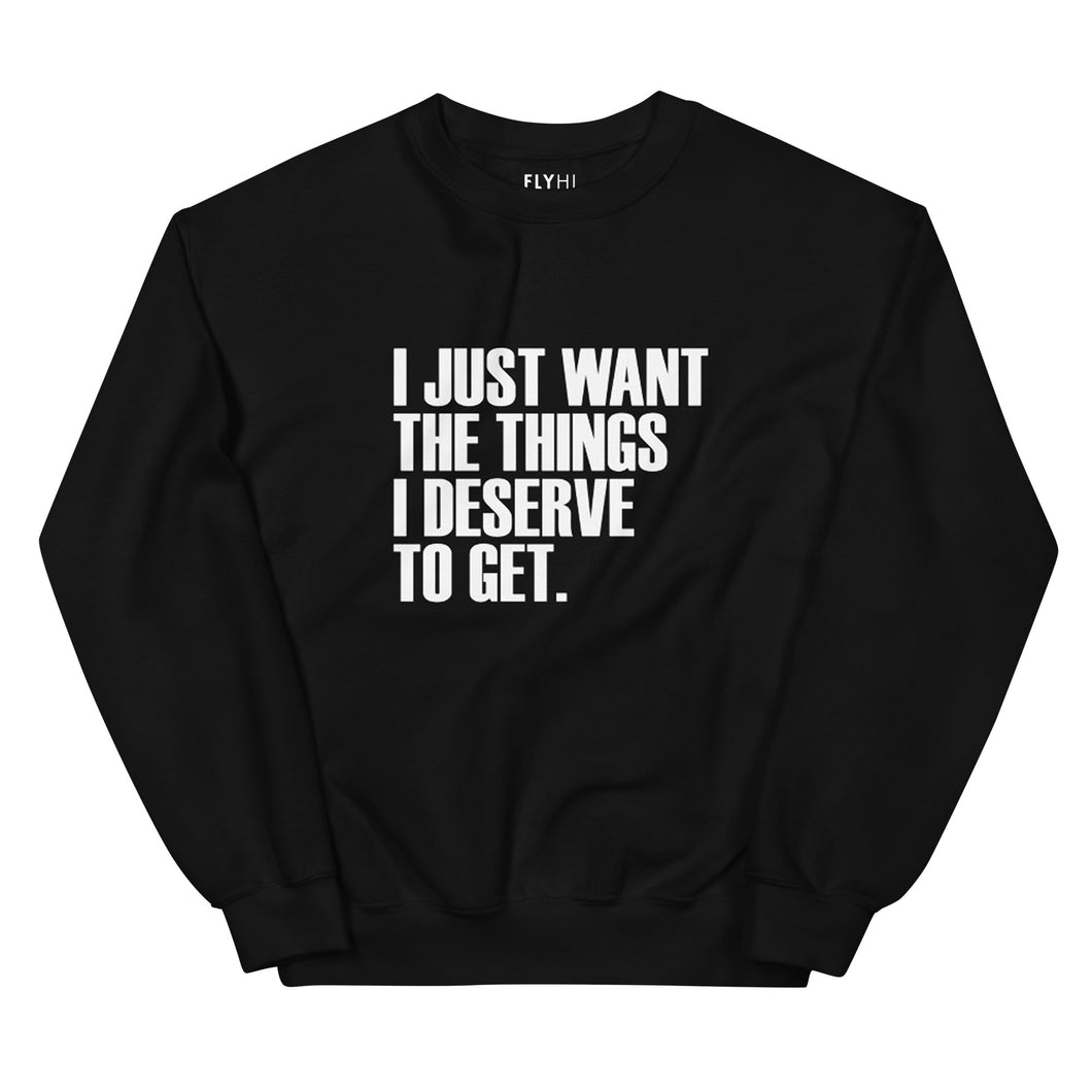 I Deserve Sweatshirt